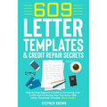 609 Letter Templates & Credit Repair Secret: Step-by-Step Beginner's Guide to Correcting Your Credit and Increasing Your Fico Score +800. Letter Templ