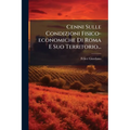 Cenni Sulle Condizioni Fisico-economiche Di Roma E Suo Territorio...