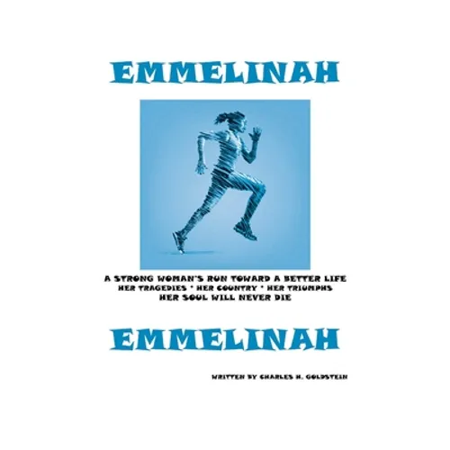 Emmelinah: A Strong Woman's Run Toward a Better Life. Her Tragedies - Her Country - Her Triumphs - Her Soul Will Never Die