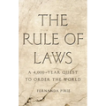 The Rule of Laws: A 4,000-Year Quest to Order the World