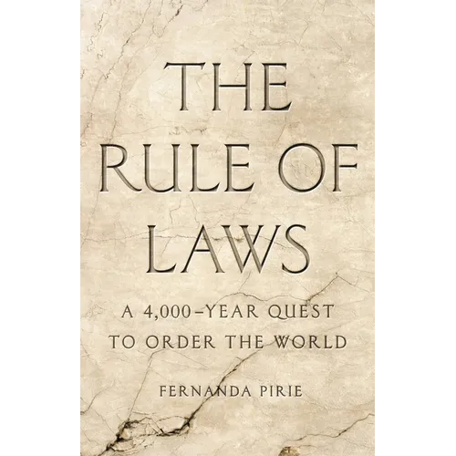 The Rule of Laws: A 4,000-Year Quest to Order the World