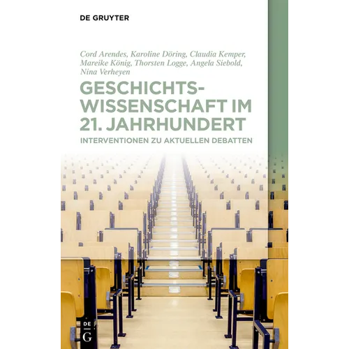 Geschichtswissenschaft Im 21. Jahrhundert: Interventionen Zu Aktuellen Debatten