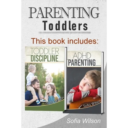 Parenting Toddlers: The Best Guide complete with Tips and Tricks on how to Discipline Toddlers and Adhd kids. Grow your Children conscious