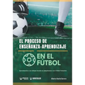 El proceso de Enseñanza-Aprendizaje en el Fútbol: Aproximación a un enfoque basado en competencias en el Fútbol Formativo