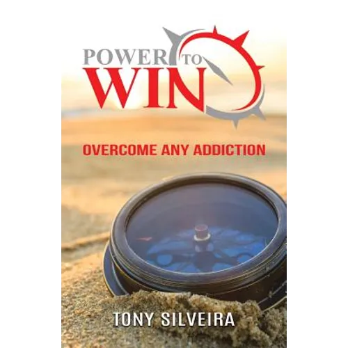 Power To Win: How to overcome any addiction