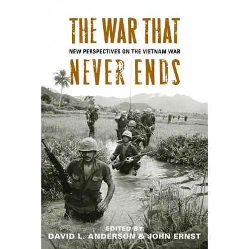 The War That Never Ends: New Perspectives on the Vietnam War