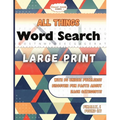 Finally Found Games All Things Word Search: A Large Print Word Search Book for Adults and Teens with Themes and Fun Facts of All Things.