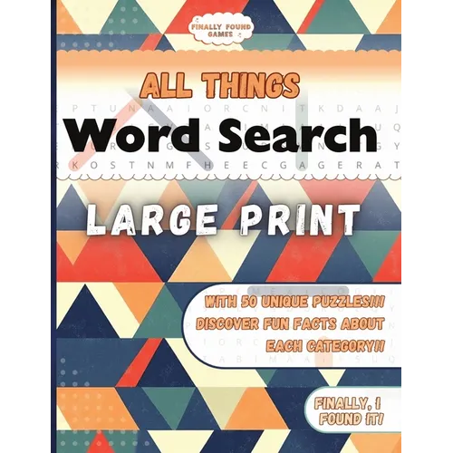 Finally Found Games All Things Word Search: A Large Print Word Search Book for Adults and Teens with Themes and Fun Facts of All Things.