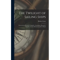The Twilight of Sailing Ships; Foreword by Howard I. Chapelle; Consultants, Howard I. Chapelle, Gordon McLintock, John S. Baylis