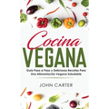Cocina Vegana: Guía Paso a Paso y Deliciosas Recetas Para Una Alimentación Vegana Saludable (Vegan Cooking Spanish Version)
