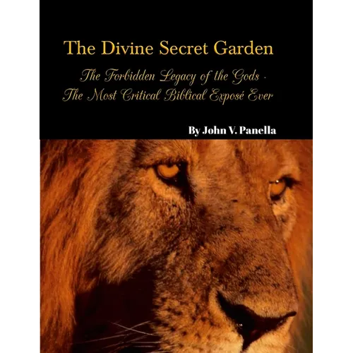 The Divine Secret Garden - Forbidden Legacy of the Gods - The Most Critical Biblical Exposé Ever PAPERBACK: Book 5 - Paperback