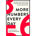 More Numbers Every Day: How Data, Stats, and Figures Control Our Lives and How to Set Ourselves Free