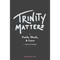 Trinity Matters: In Faith, Work, and Love
