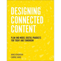 Designing Connected Content: Plan and Model Digital Products for Today and Tomorrow