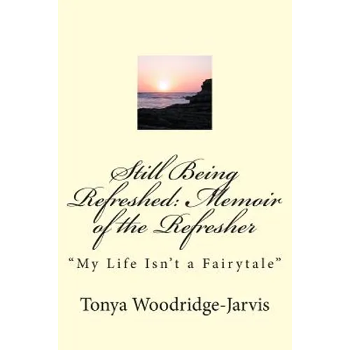 Still Being Refreshed: Memoir of the Refresher: "My Life Isn't a Fairytale"