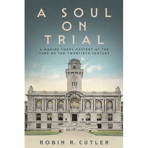A Soul on Trial: A Marine Corps Mystery at the Turn of the Twentieth Century