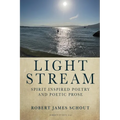 Light Stream: Spirit Inspired Poetry and Poetic Prose