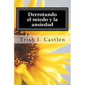 Derrotando el miedo y la ansiedad: Testimonio de victoria sobre los miedos, la ansiedad y los ataques de panico.