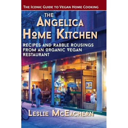 The Angelica Home Kitchen: Recipes and Rabble Rousings from an Organic Vegan Restaurant (Latest Edition)