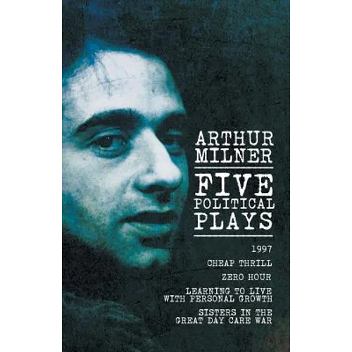 Five Political Plays: 1997 / Cheap Thrill / Zero Hour / Learning to Live with Personal Growth / Sisters in the Great Day Care War