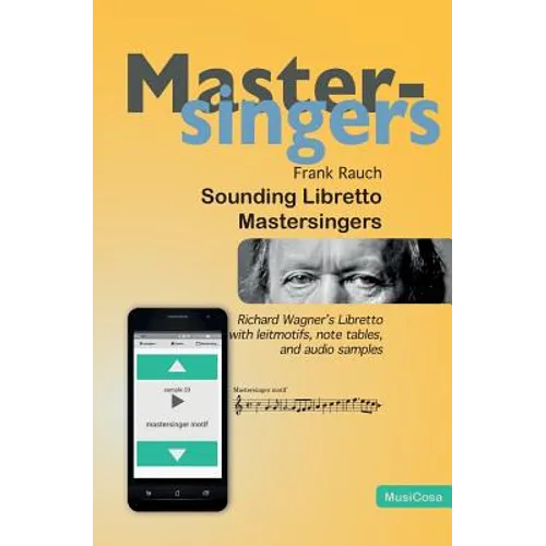 Sounding Libretto - Mastersingers: Richard Wagner's complete text of Die Meistersinger von Nuernberg in German and English with leitmotifs, note sampl