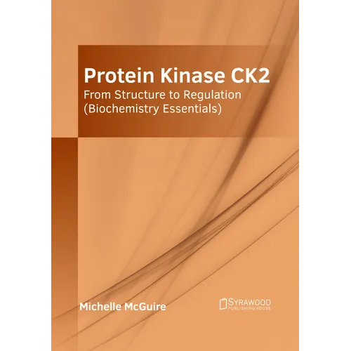 Protein Kinase Ck2: From Structure to Regulation (Biochemistry Essentials)