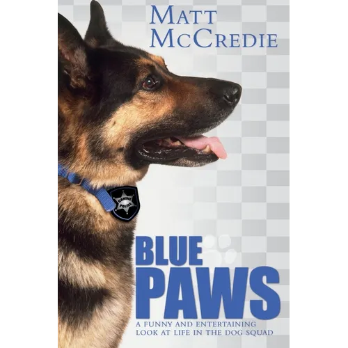 Blue Paws: A funny and entertaining look at life in the dog squad