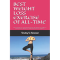 Best Weight Loss Exercise of All-Time: Effective Weight Loss And Fat Burning Exercises, Best Workouts for Weight Loss, Best Exercises for Weight Loss,