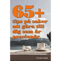 65+ tips på saker att göra till dig som är pensionär