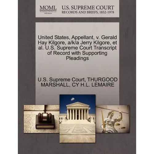 United States, Appellant, V. Gerald Hay Kilgore, A/K/A Jerry Kilgore, Et Al. U.S. Supreme Court Transcript of Record with Supporting Pleadings
