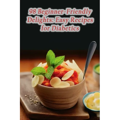 98 Beginner-Friendly Delights: Easy Recipes for Diabetics