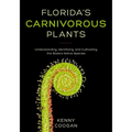 Florida's Carnivorous Plants: Understanding, Identifying, and Cultivating the State's Native Species