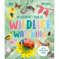 The Children's Book of Wildlife Watching: Tips for Spotting Nature Outdoors