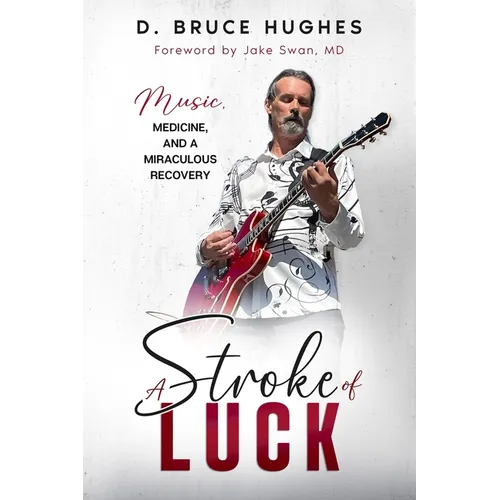A Stroke of Luck: Music, Medicine, and a Miraculous Recovery