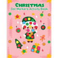 Christmas Dot Marker Activity Book for Kids Ages 2-5: Dot Marker Activity Book for Toddlers