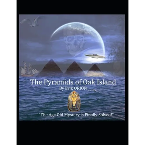 The Pyramids of Oak Island: The Age Old Mystery to The Secret's of Oak Island is Finally Solved!