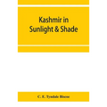 Kashmir in sunlight & shade; a description of the beauties of the country, the life, habits, and humour of its inhabitants and an account of the gradu
