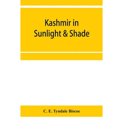 Kashmir in sunlight & shade; a description of the beauties of the country, the life, habits, and humour of its inhabitants and an account of the gradu