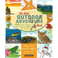 Kids' Outdoor Adventure Book: 448 Great Things to Do in Nature Before You Grow Up