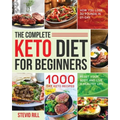 The Complete Keto Diet for Beginners: 1000-Day Keto Recipes to Reset Your Body and Live a Healthy Life (How You Lose 30 Pounds in 21-Day)