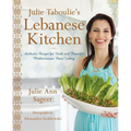 Julie Taboulie's Lebanese Kitchen: Authentic Recipes for Fresh and Flavorful Mediterranean Home Cooking