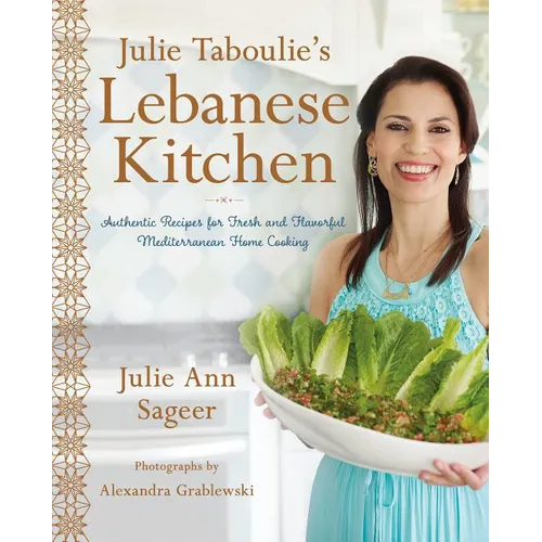 Julie Taboulie's Lebanese Kitchen: Authentic Recipes for Fresh and Flavorful Mediterranean Home Cooking