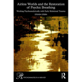 Airless Worlds and the Restoration of Psychic Breathing: Working Psychoanalytically with Early Relational Trauma