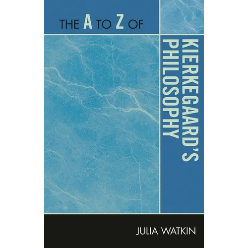 The A to Z of Kierkegaard's Philosophy