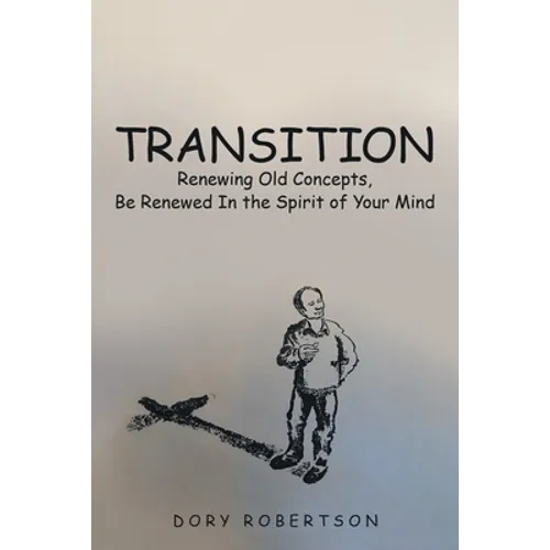 Transition: Renewing Old Concepts, Be Renewed in the Spirit of Your Mind