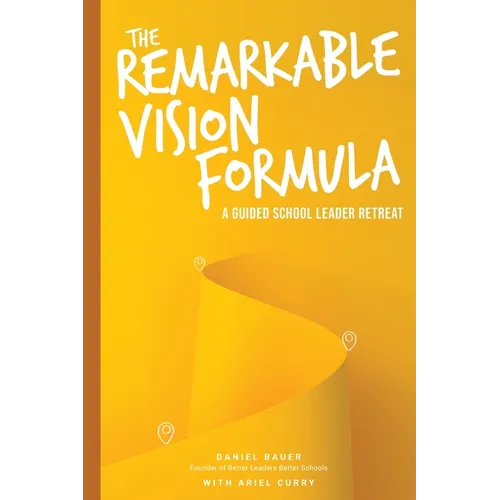 The Remarkable Vision Formula: A Guided School Leader Retreat