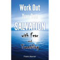 Work Out Your Own Salvation with Fear and Trembling: The Bible Way to Eternal Life