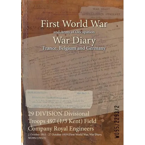 29 DIVISION Divisional Troops 497 (1/3 Kent) Field Company Royal Engineers: 2 October 1915 - 27 October 1919 (First World War, War Diary, WO95/2293/2)
