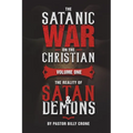 The Satanic War on the Christian Vol.1 The Reality of Satan & Demons