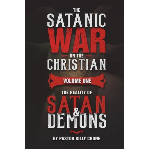 The Satanic War on the Christian Vol.1 The Reality of Satan & Demons - Paperback